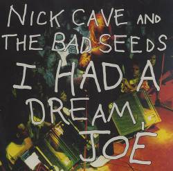 Nick Cave And The Bad Seeds : I Had a Dream Joe